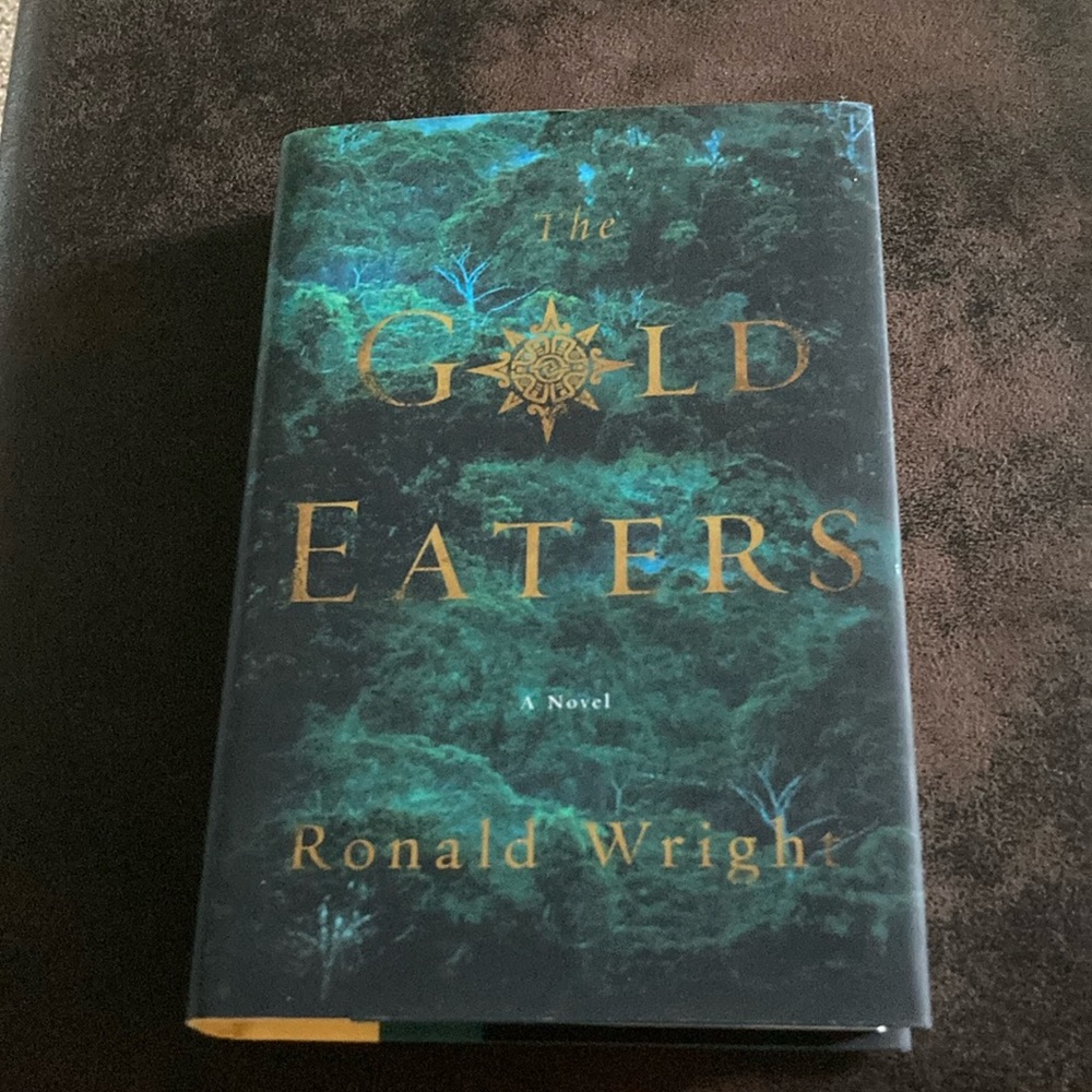 Gold Eaters novel by Ronald Wright  new condition